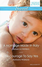 Sweet Duo : A Marriage Made In Italy / The Courage To Say Yes - Rebecca Winters