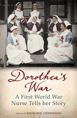 Dorothea's War : A First World War Nurse Tells Her Story - Dorothea Crewdson