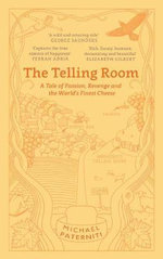 The Telling Room : A Tale of Love, Betrayal, and the World's Greatest Piece of Cheese - Michael Paterniti