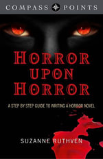 Compass Points - Horror Upon Horror : A Step by Step Guide to Writing a Horror Novel - Suzanne Ruthven