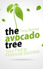 The Avocado Tree - Your Fruit to Financial Success - Tony Bennett