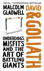 David and Goliath : Underdogs, Misfits and Rules for Facing Giants - Malcolm Gladwell