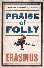 In Praise of Folly : Alma Classics Evergreens - Erasmus