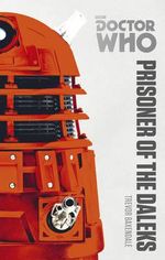 Doctor Who : Prisoner of the Daleks : The Monster Collection Edition - Trevor Baxendale