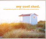 My Cool Shed : An Inspirational Guide to Stylish Hideaways and Workspaces - Jane Field-Lewis