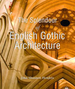 The Splendour of English Gothic Architecture : Temporis - John Shannon Hendrix