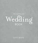 The Australian Wedding Book - Kate White