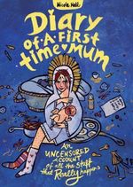 Diary of a First-Time Mum : An Uncensored Account of All the Stuff That Really Happens - Nicole Hall