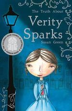 The Truth about Verity Sparks : CBCA's Notable Australian Children's Books for Younger Readers 2012 - Susan Green