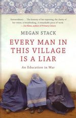 Every Man in This Village is a Liar : An Education in War - Megan Stack