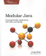 Modular Java : Creating Flexible Applications with OSGI and Spring - Craig Walls