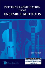 Pattern Classification Using Ensemble Methods : Theory and Applications - Lior Rokach