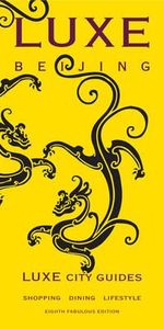 Beijing Luxe City Guide 8th Edition : LUXE CITY GUIDES - Luxe City Guides