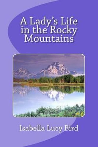 a ladys life in rocky moutains Buy a lady's life in the rocky mountains by isabella l bird, pat barr from waterstones today click and collect from your local waterstones or. a ladys life in rocky moutains Buy a lady's life in the rocky mountains by isabella l bird, pat barr from waterstones today click and collect from your local waterstones or.