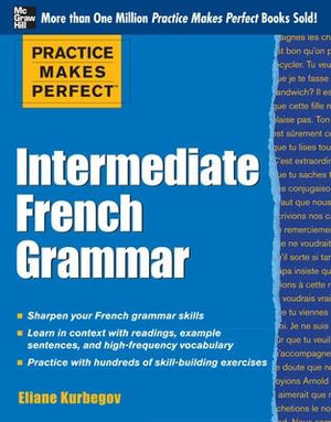 Practice Makes Perfect: Intermediate French Grammar (Practice Makes Perfect Series) Eliane Kurbegov