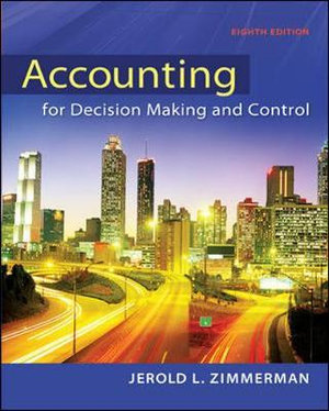 Accounting for Decision Making and Control Jerold L. Zimmerman