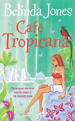 Book Review Cafe Tropicana By Belinda Jones booktopia cafe tropicana by belinda jones 9780099489870 Book Review Cafe Tropicana By Belinda Jones booktopia cafe tropicana by belinda jones 9780099489870