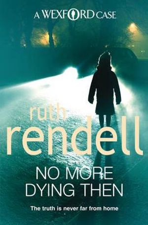 booktopia no more dying then a wexford by ruth rendell 9780099534853 buy this book booktopia no more dying then a wexford by ruth rendell 9780099534853 buy this book