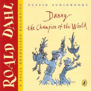 Danny The Champion Of The World - by Roald Dahl - Parts 1 and 2 Danny The Champion Of The World - by Roald Dahl - Parts 1 and 2