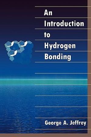 An Introduction to Hydrogen Bonding (Topics in Physical Chemistry) George A. Jeffrey