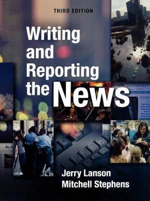 Writing and Reporting the News Jerry Lanson and Mitchell Stephens