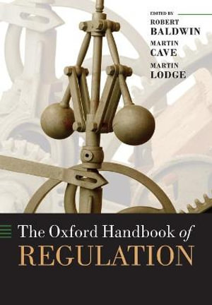 The Oxford Handbook of Regulation (Oxford Handbooks) Robert Baldwin, Martin Cave and Martin Lodge