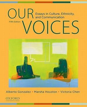 Our Voices: Essays in Culture, Ethnicity, and Communication Alberto Gonzalez, Marsha Houston and Victoria Chen