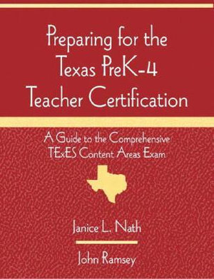 Preparing for the Texas PreK-4 Teacher Certification: A Guide to the Comprehensive TExES Content Areas Exam Janice L. Nath and John M. Ramsey