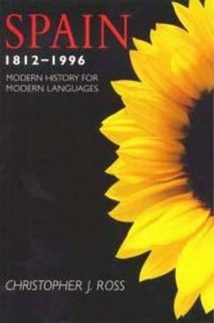 Spain 1812-1996 (Modern History for Modern Languages) Christopher J. Ross