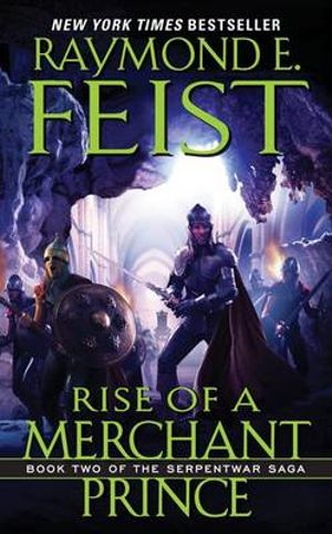 Rise of a Merchant Prince (Serpentwar Saga) Raymond E. Feist