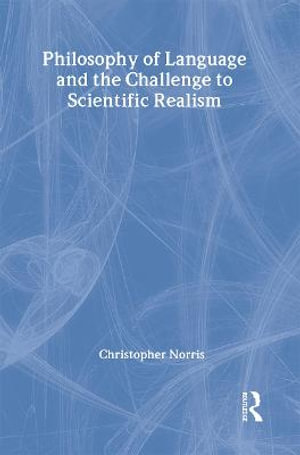 Philosophy of Language and the Challenge to Scientific Realism Christopher Norris