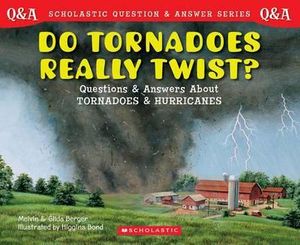 Do Tornadoes Really Twist? Questions and Answers About tornadoes and Hurricanes Melvin and Gilda Berger