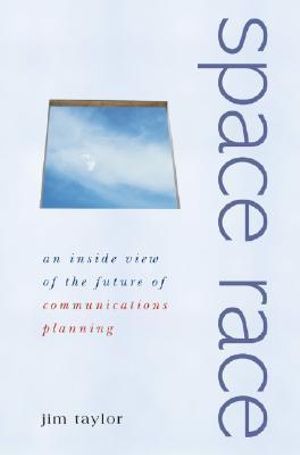 Space Race: An Inside View of the Future of Communications Planning Jim Taylor
