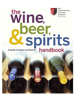 The Wine, Beer, and Spirits Handbook: A Guide to Styles and Service The International Culinary Schools at The Art Institutes, Joseph LaVilla and Doug Wynn