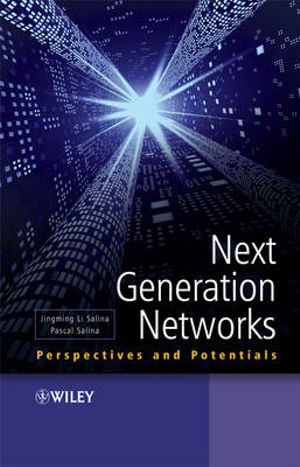 Next Generation Networks: Perspectives and Potentials Jingming Li Salina, Pascal Salina