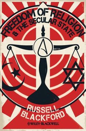 Freedom of Religion and the Secular State (Blackwell Public Philosophy Series) Russell Blackford