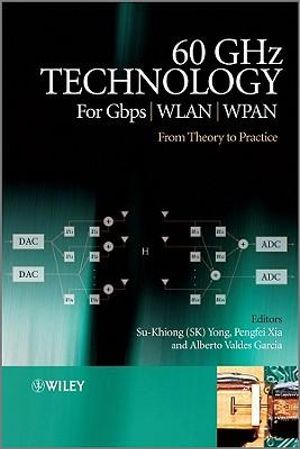 60GHz Technology for Gbps WLAN and WPAN: From Theory to Practice Alberto Valdes-Garcia, Pengfei Xia, Su-Khiong Yong