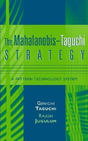 The Mahalanobis-Taguchi Strategy: A Pattern Technology System Genichi Taguchi, Rajesh Jugulum