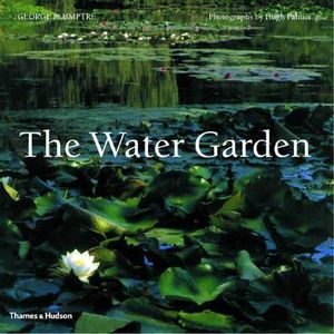 The Water Garden : Styles, Designs and Visions :  Styles, Designs and Visions - George Plumptre