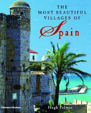 The Most Beautiful Villages of Spain Hugh Palmer