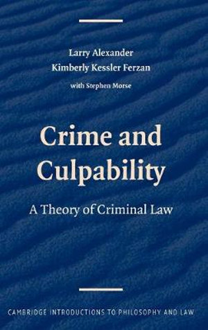 Crime and Culpability: A Theory of Criminal Law Kimberly Kessler Ferzan, Larry Alexander, Stephen J. Morse