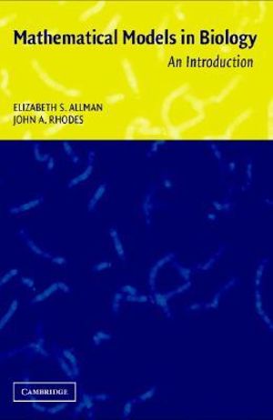 Mathematical Models in biology - An Introduction Elizabeth S. Allman and John A. Rhodes