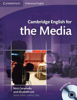 Cambridge English for the Media Student's Book with Audio CD (Cambridge Professional English) Nick Ceramella and Elizabeth Lee