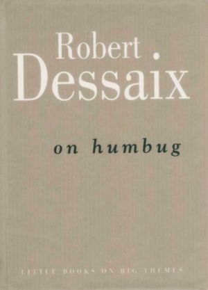 On Humbug (Little Books on Big Themes) Robert Dessaix