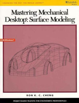 Mastering Mechanical Desktop: Surface Modeling Ron Cheng