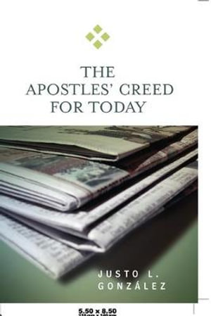 The Apostles' Creed for Today Justo L. Gonzalez