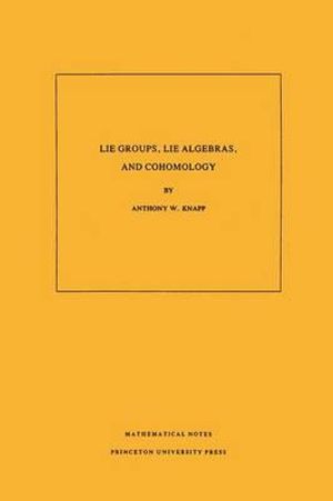 Lie Groups, Lie Algebras, and Cohomology. Anthony W. Knapp