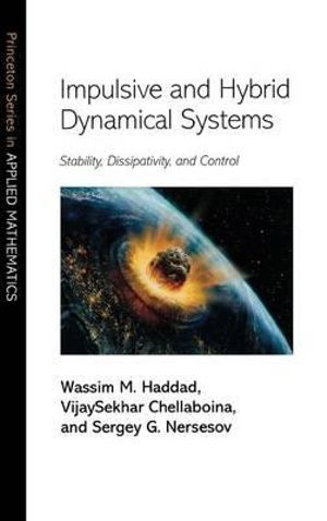 Impulsive and Hybrid Dynamical Systems: Stability, Dissipativity, and Control Sergey G. Nersesov, Vijaysekhar Chellaboina, Wassim M. Haddad