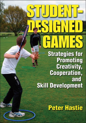 Student-Designed Games: Strategies for Promoting Creativity, Cooperaton, and Skill Development Peter A. Hastie
