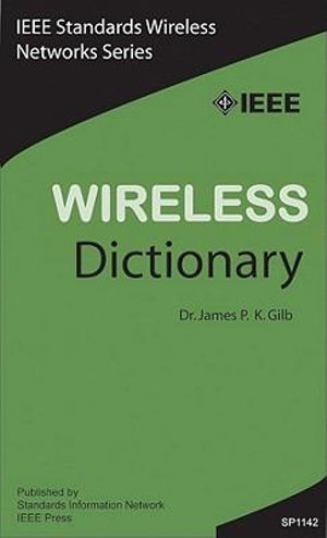 Wireless Dictionary (Ieee Standards Wireless Networks Series) James P. K. Gilb